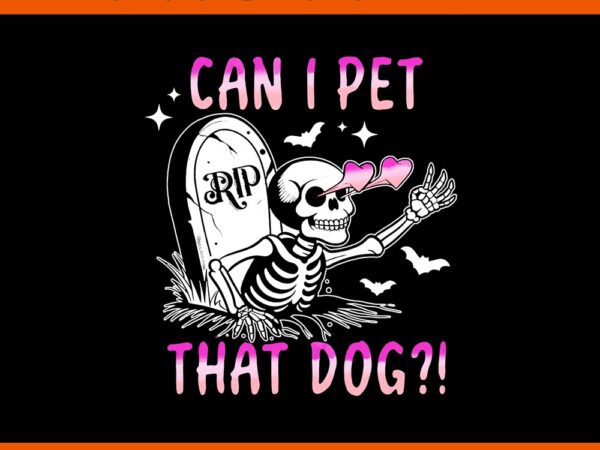 Can i pet that dog skeleton halloween png t shirt vector file