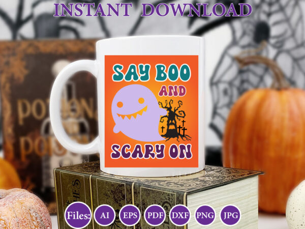 Say boo and scary on, halloween, halloween design, halloween file, halloween vector, sarcastic, dxf, eps, png, silhouette, cricut, cameo, di