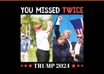 You Missed Twice Trump 2024 PNG