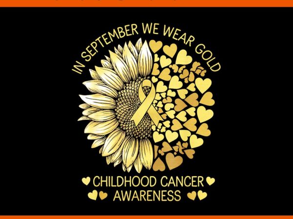 In september we wear gold childhood cancer awareness png t shirt design for sale