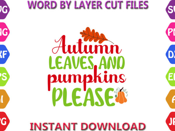 Autumn leaves and pumpkins please, autumn svg bundle, pumpkin svg bundle, fall svg bundle , autumn svg file, pumpkin svg file, seasonal t shirt vector