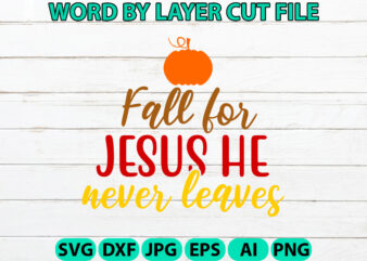 Fall for jesus he never leaves, Fall SVG, Autumn SVG File, Pumpkin SVG File, Seasonal, Cricut, Silhouette, Cut Files, Digital, Instant Downl t shirt graphic design