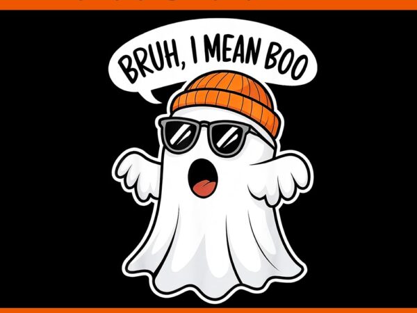 Bruh i mean boo ghost boo halloween png t shirt template