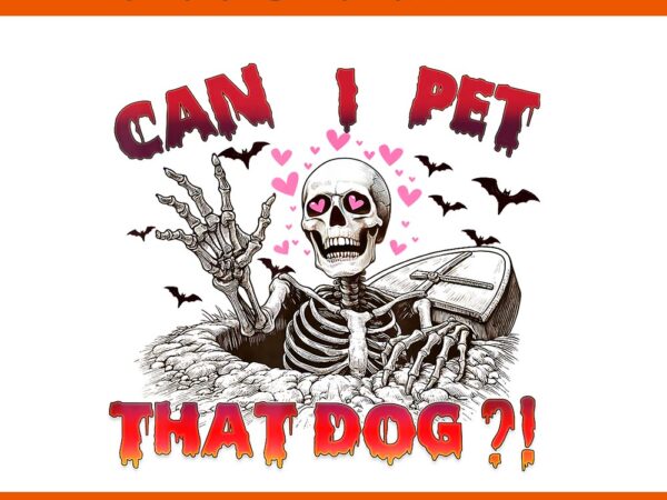 Can i pet that dog skeleton halloween png t shirt vector file