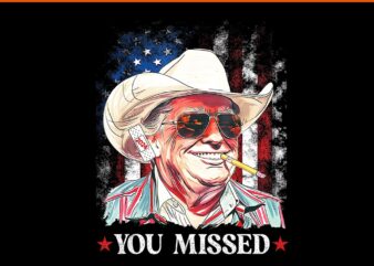 You missed trump cowboy 2024 PNG t shirt design template