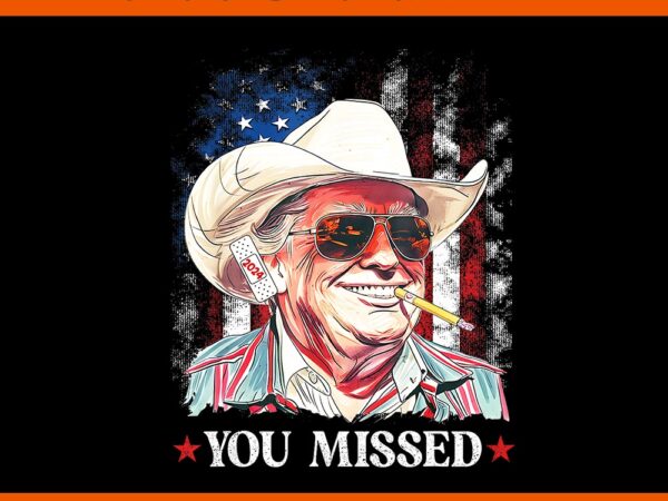 You missed trump cowboy 2024 png t shirt design template