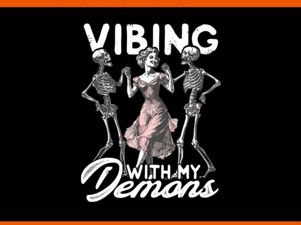 Vibing with my demons skeleton halloween spooky season png t shirt vector art