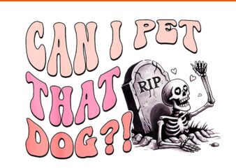 Can I Pet That Dog Skeleton Halloween PNG t shirt vector file