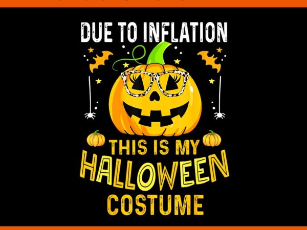 Due to inflation this is my halloween costume pumpkin png t shirt vector illustration