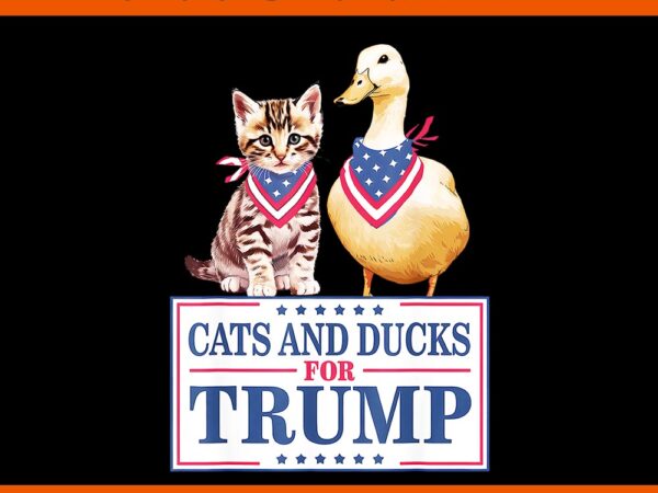 Cats and ducks for trump 2024 png, kittens and ducks for trump png t shirt vector file