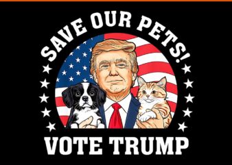 Save Our Pets Votes Trump Cats Dogs 2024 PNG