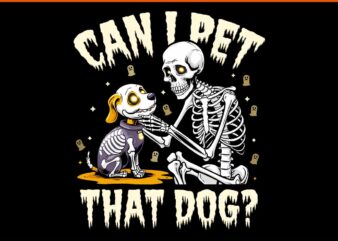 Can I Pet That Dog Skeleton Halloween PNG t shirt vector file