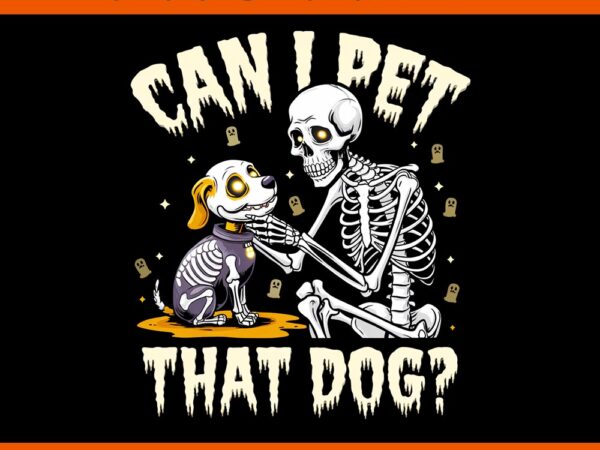 Can i pet that dog skeleton halloween png t shirt vector file