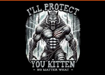 Funny Graphic Tee I’ll Protect You Kitten Alpha Wolf PNG