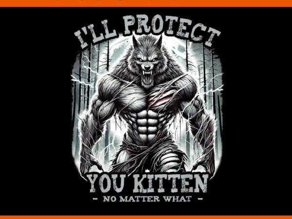 Funny graphic tee i’ll protect you kitten alpha wolf png