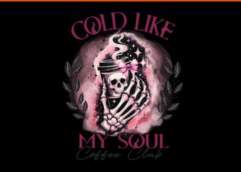 Cold Like My Soul Coffee Club Halloween Witch PNG t shirt vector file