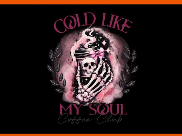 Cold like my soul coffee club halloween witch png t shirt vector file