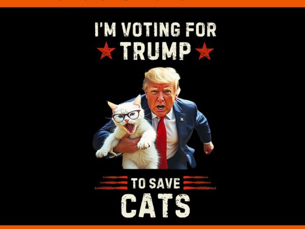 I’m voting for trump 2024 to save cats png t shirt design for sale