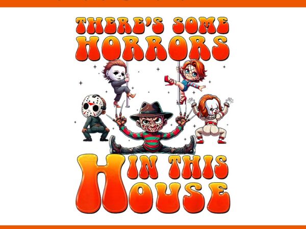 There’s some horrors in this house horror characters png t shirt designs for sale