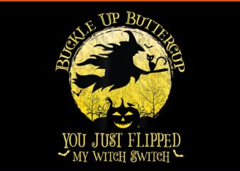 Buckle Up Buttercup You Just Flipped My Witch Switch PNG