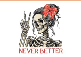 Never Better Skeleton Halloween Skull Mom Messy Bun PNG