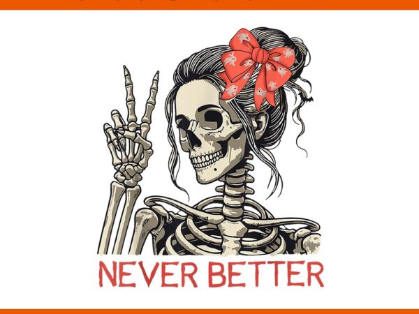 Never better skeleton halloween skull mom messy bun png T shirt vector artwork