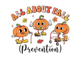 All About Fall Prevention Pumpkin PNG t shirt vector