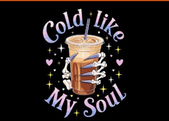 Cold Like My Soul Coffee Sarcastic Halloween PNG