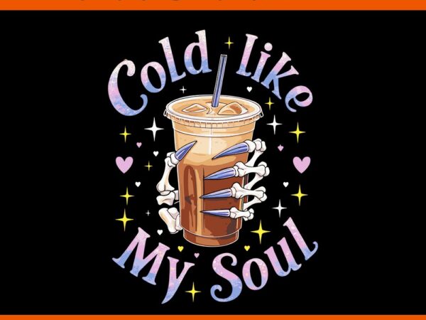 Cold like my soul coffee sarcastic halloween png t shirt vector file