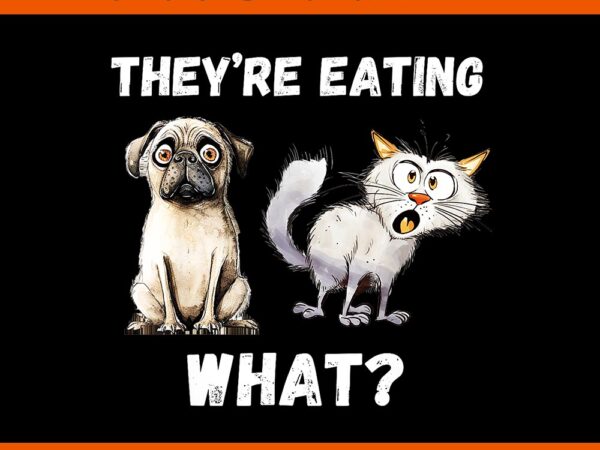 They’re eating the dogs they’re eating the cats png t shirt designs for sale