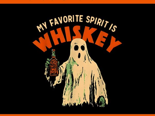 My favorite spirit is whiskey ghost halloween png t shirt designs for sale