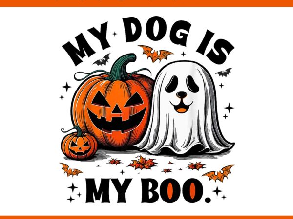 My dog is my boo spooky season ghost halloween png t shirt designs for sale