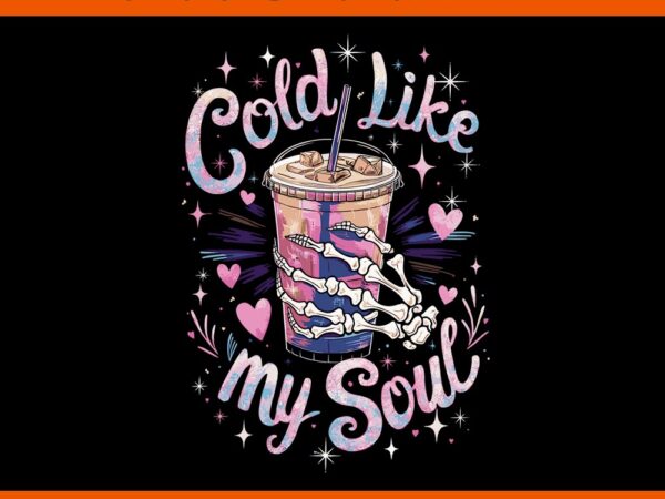 Cold like my soul coffee sarcastic halloween png t shirt vector file