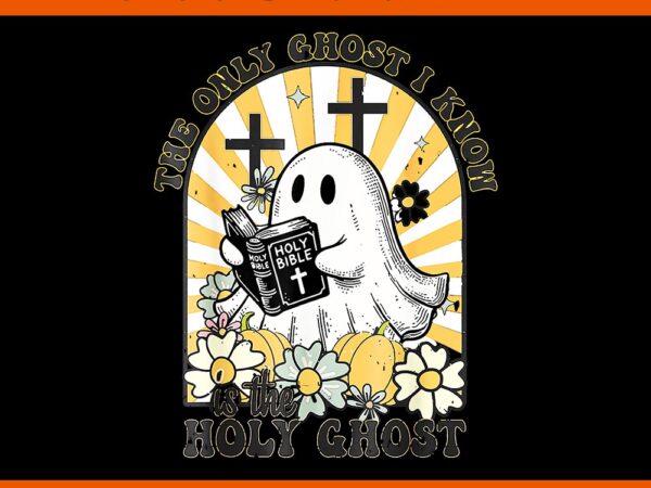 The only ghost i know is the holy ghost boo bible png t shirt designs for sale