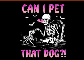 Can I Pet That Dog Skeleton Halloween PNG t shirt vector file