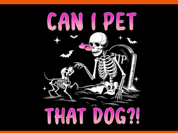 Can i pet that dog skeleton halloween png t shirt vector file