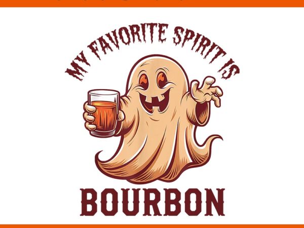 My favorite spirit is bourbon ghost halloween png t shirt designs for sale