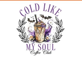 Cold Like My Soul Ice Coffee Halloween PNG t shirt vector file