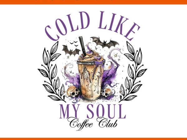 Cold like my soul ice coffee halloween png t shirt vector file