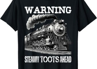 Vintage Retro Funny Steam Train Lover Warning Steamy Toots T-Shirt