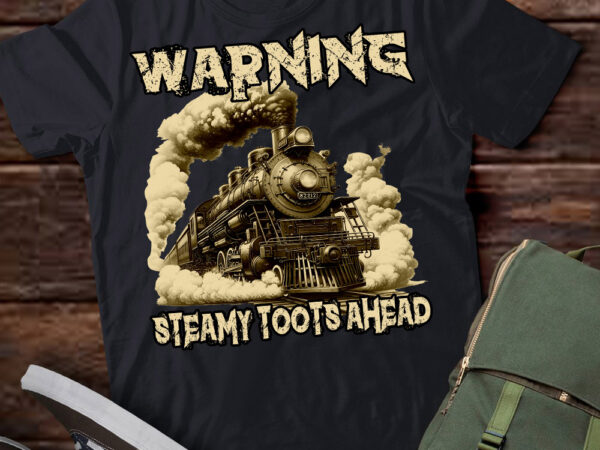 Vintage retro funny steam train lover warning steamy toots t-shirt ltsp