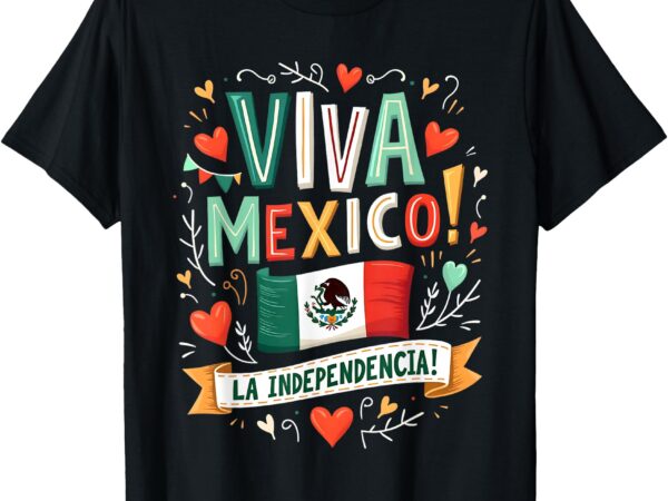 Viva mexico la independencia fiesta mexican independence day t-shirt