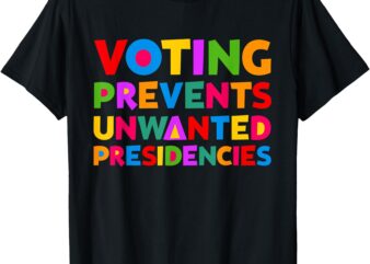 Voting Prevents Unwanted Presidencies Gifts For Men Women T-Shirt