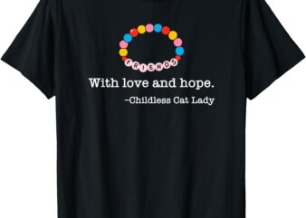 WITH LOVE AND HOPE CHILDLESS CAT LADY T-Shirt