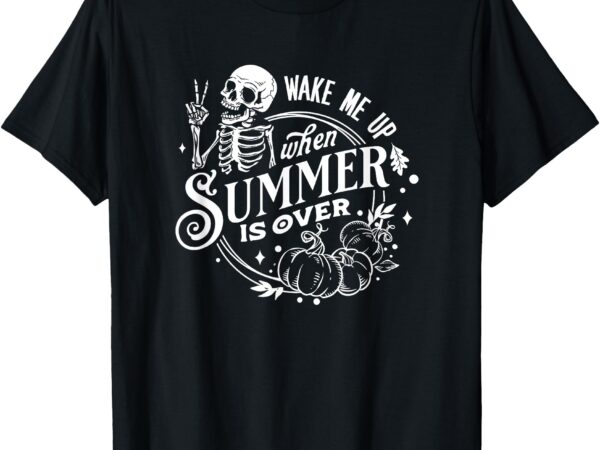 Wake me up when summer is over t-shirt