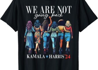 We Are Not Going Back Kamala Harris Waltz 24 Madam President T-Shirt