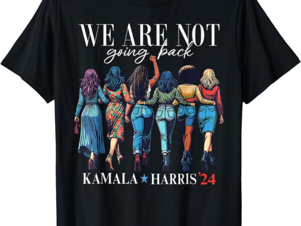 We are not going back kamala harris waltz 24 madam president t-shirt