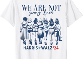 We Are Not Going Back Kamala Harris Waltz 24 Madam President T-Shirt