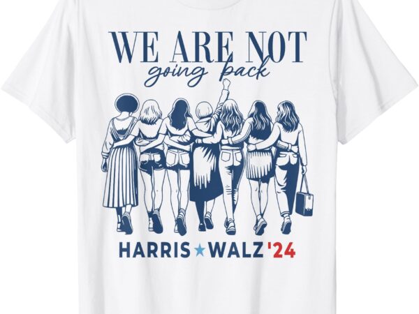 We are not going back kamala harris waltz 24 madam president t-shirt