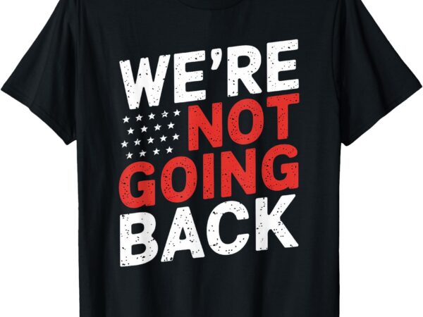 We are not going back kamala harris waltz 24 t-shirt